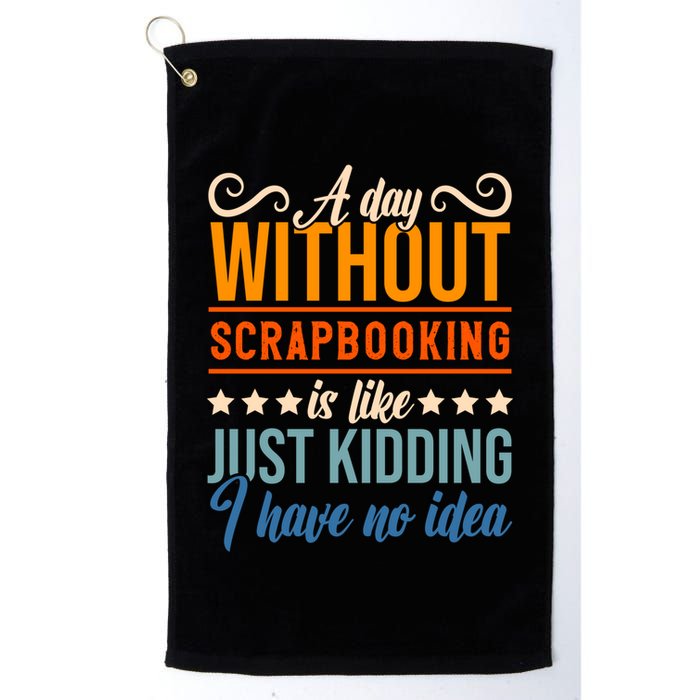 I Have No Idea A Day Without Scrapbooking Funny Gift Golf Towel