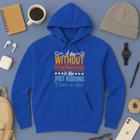 I Have No Idea A Day Without Scrapbooking Funny Gift Hoodie