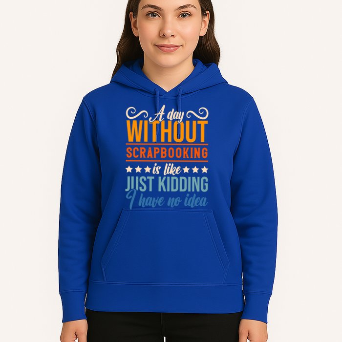 I Have No Idea A Day Without Scrapbooking Funny Gift Hoodie