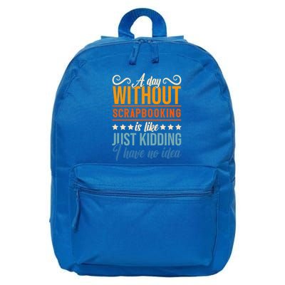 I Have No Idea A Day Without Scrapbooking Funny Gift 16 in Basic Backpack