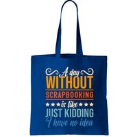 I Have No Idea A Day Without Scrapbooking Funny Gift Bag