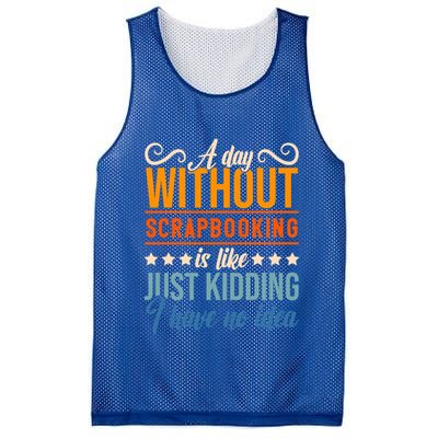I Have No Idea A Day Without Scrapbooking Funny Gift Mesh Reversible Basketball Jersey Tank