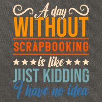 I Have No Idea A Day Without Scrapbooking Funny Gift Cotton Canvas Backpack