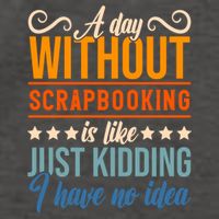 I Have No Idea A Day Without Scrapbooking Funny Gift Vector Backpack