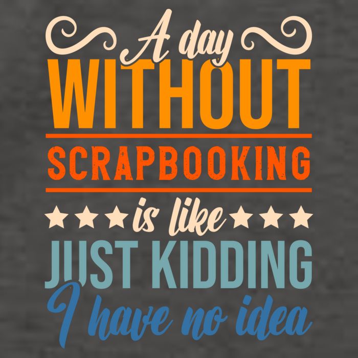 I Have No Idea A Day Without Scrapbooking Funny Gift Vector Backpack