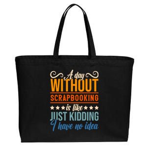 I Have No Idea A Day Without Scrapbooking Funny Gift Cotton Canvas Jumbo Tote