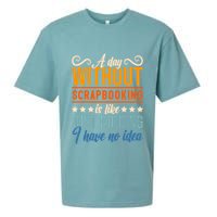I Have No Idea A Day Without Scrapbooking Funny Gift Sueded Cloud Jersey T-Shirt