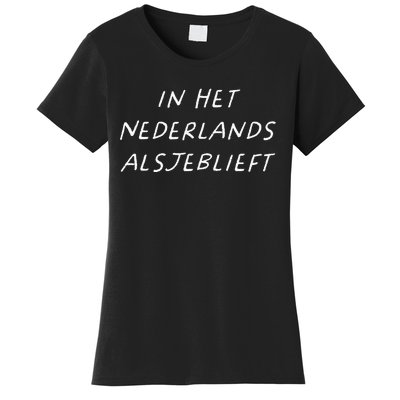 In Het Nederlands Alsjeblieft Dutch Teacher Back To School Women's T-Shirt