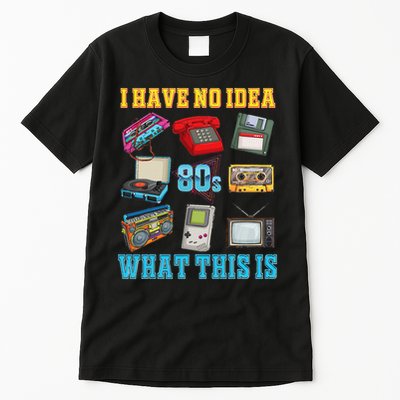 I Have No Idea What This Is  70s 80s 90s Theme Outfit Tall T-Shirt