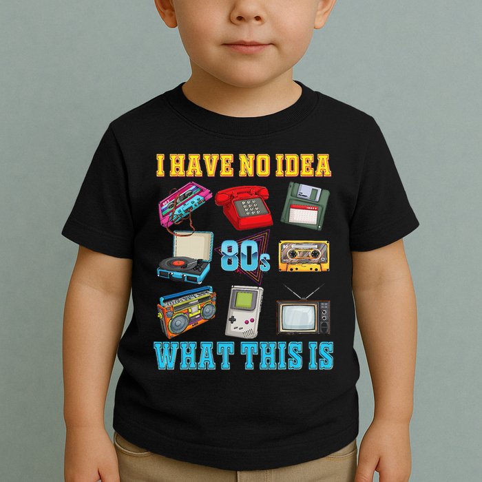 I Have No Idea What This Is  70s 80s 90s Theme Outfit Toddler T-Shirt