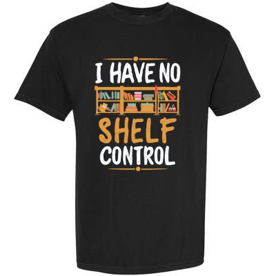 I Have No Shelf Control. Funny Book Lover Garment-Dyed Heavyweight T-Shirt