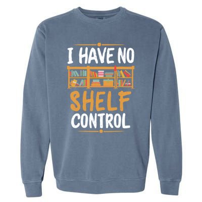 I Have No Shelf Control. Funny Book Lover Garment-Dyed Sweatshirt