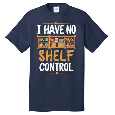 I Have No Shelf Control. Funny Book Lover Tall T-Shirt