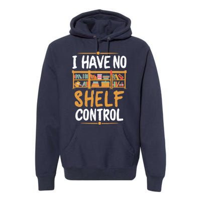 I Have No Shelf Control. Funny Book Lover Premium Hoodie