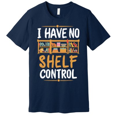 I Have No Shelf Control. Funny Book Lover Premium T-Shirt