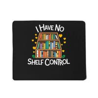 I Have No Shelf Control  Library Reading Lovers Teacher Mousepad