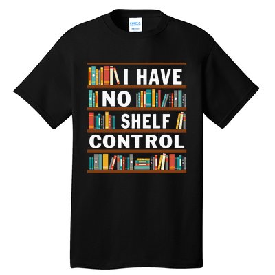 I Have No Shelf Control Funny Library Reading Lovers Tall T-Shirt