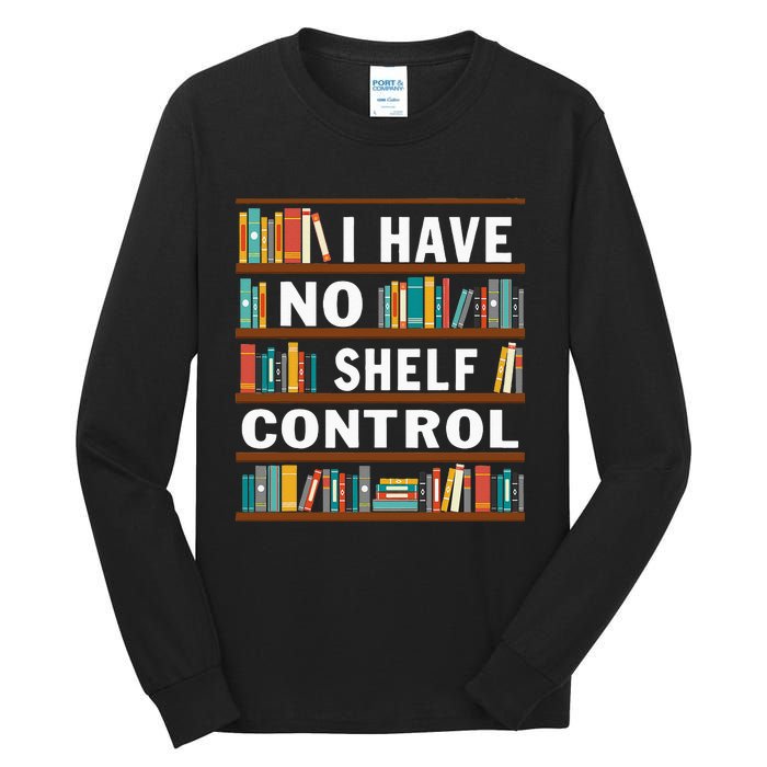 I Have No Shelf Control Funny Library Reading Lovers Tall Long Sleeve T-Shirt