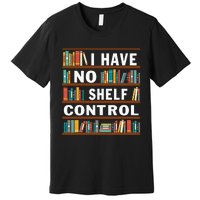 I Have No Shelf Control Funny Library Reading Lovers Premium T-Shirt