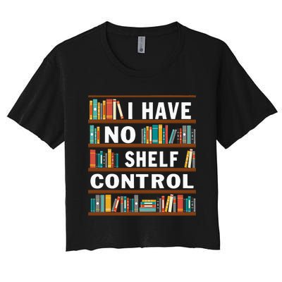 I Have No Shelf Control Funny Library Reading Lovers Women's Crop Top Tee