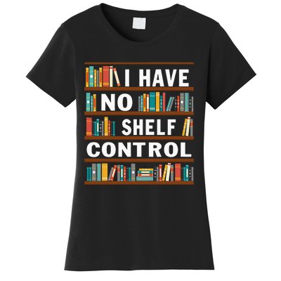 I Have No Shelf Control Funny Library Reading Lovers Women's T-Shirt