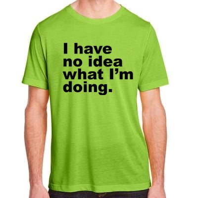 I Have No Idea What I'm Doing Funny Slogan Adult ChromaSoft Performance T-Shirt