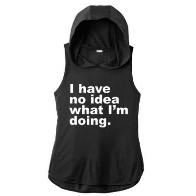 I Have No Idea What I'm Doing Funny Slogan Ladies PosiCharge Tri-Blend Wicking Draft Hoodie Tank