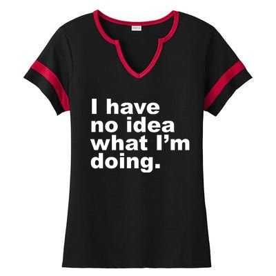 I Have No Idea What I'm Doing Funny Slogan Ladies Halftime Notch Neck Tee