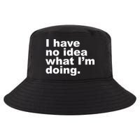 I Have No Idea What I'm Doing Funny Slogan Cool Comfort Performance Bucket Hat