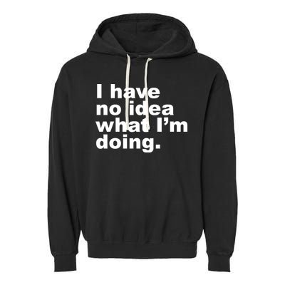 I Have No Idea What I'm Doing Funny Slogan Garment-Dyed Fleece Hoodie