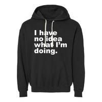 I Have No Idea What I'm Doing Funny Slogan Garment-Dyed Fleece Hoodie