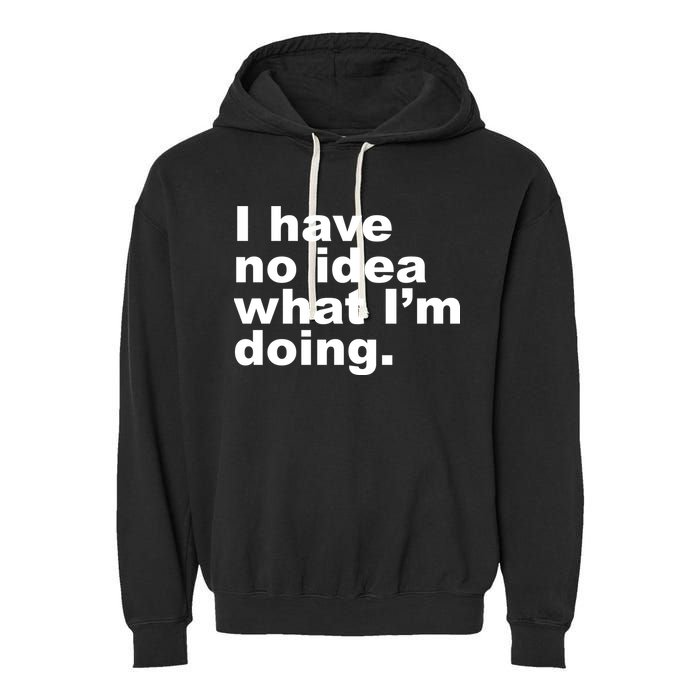 I Have No Idea What I'm Doing Funny Slogan Garment-Dyed Fleece Hoodie