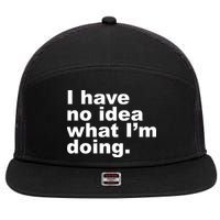 I Have No Idea What I'm Doing Funny Slogan 7 Panel Mesh Trucker Snapback Hat