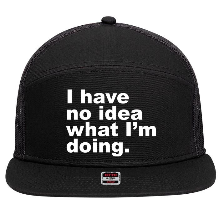 I Have No Idea What I'm Doing Funny Slogan 7 Panel Mesh Trucker Snapback Hat