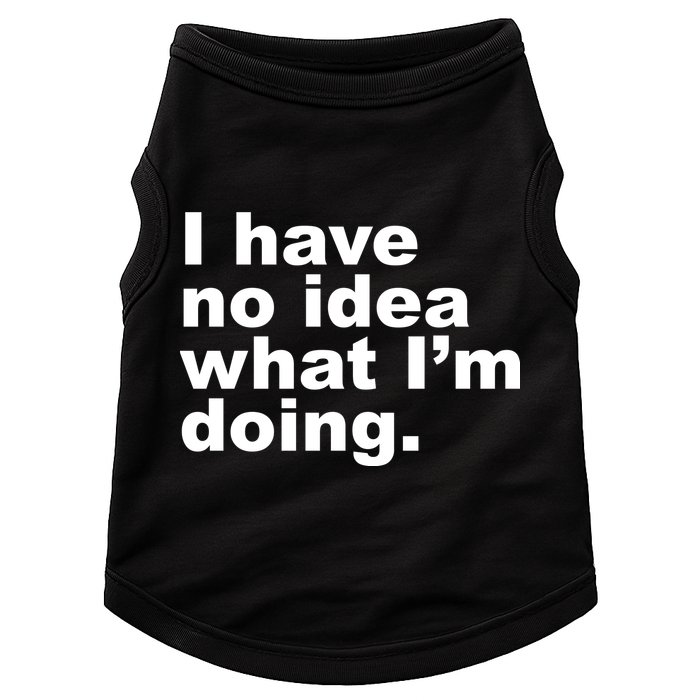 I Have No Idea What I'm Doing Funny Slogan Doggie Tank
