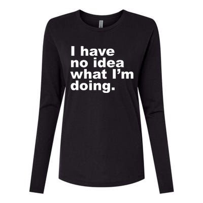 I Have No Idea What I'm Doing Funny Slogan Womens Cotton Relaxed Long Sleeve T-Shirt