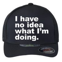 I Have No Idea What I'm Doing Funny Slogan Flexfit Unipanel Trucker Cap