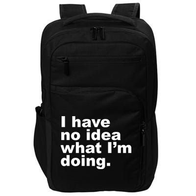 I Have No Idea What I'm Doing Funny Slogan Impact Tech Backpack