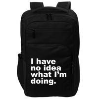 I Have No Idea What I'm Doing Funny Slogan Impact Tech Backpack