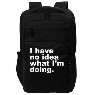 I Have No Idea What I'm Doing Funny Slogan Impact Tech Backpack