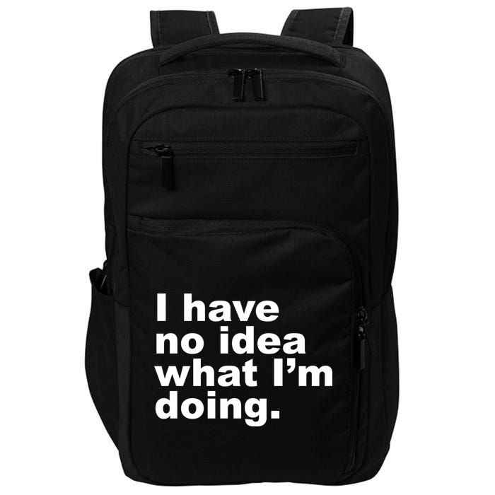 I Have No Idea What I'm Doing Funny Slogan Impact Tech Backpack