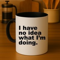 I Have No Idea What I'm Doing Funny Slogan Mug