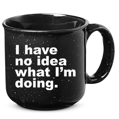 I Have No Idea What I'm Doing Funny Slogan 15oz Campfire Ceramic Mug