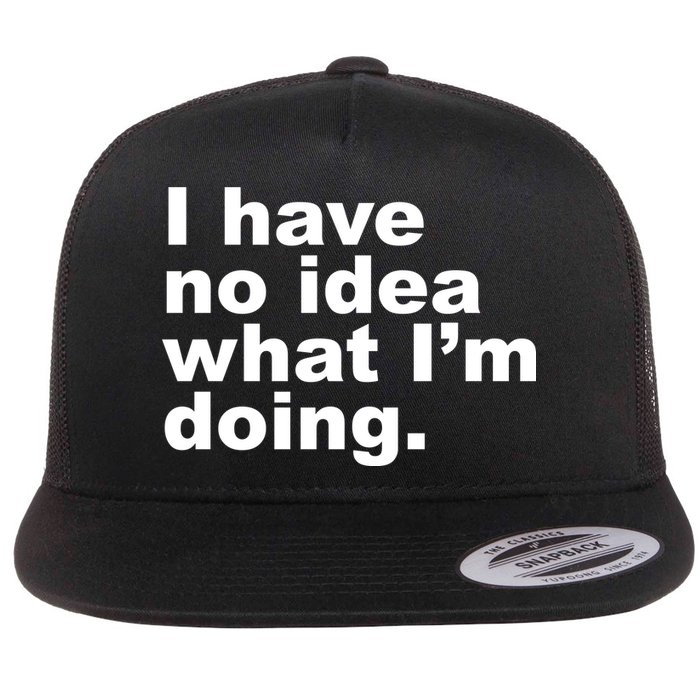 I Have No Idea What I'm Doing Funny Slogan Flat Bill Trucker Hat