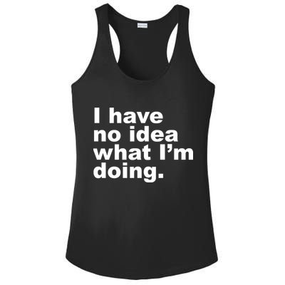 I Have No Idea What I'm Doing Funny Slogan Ladies PosiCharge Competitor Racerback Tank