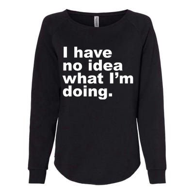 I Have No Idea What I'm Doing Funny Slogan Womens California Wash Sweatshirt