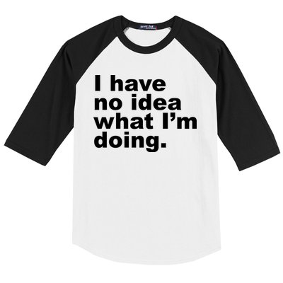 I Have No Idea What I'm Doing Funny Slogan Baseball Sleeve Shirt