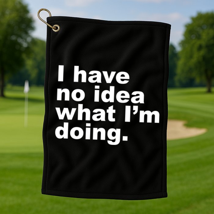 I Have No Idea What I'm Doing Funny Slogan Golf Towel