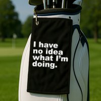 I Have No Idea What I'm Doing Funny Slogan Golf Towel