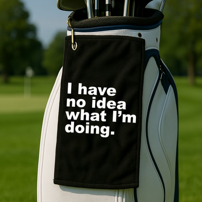 I Have No Idea What I'm Doing Funny Slogan Golf Towel